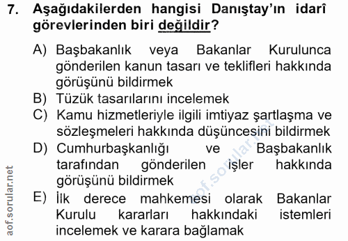 7. soru: Aşağıdakilerden hangisi Danıştay'ın idarî görevlerinden biri değildir? A) Başbakanlık veya Bakanlar Kurulunca gönderi…