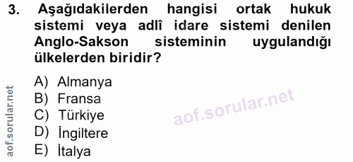 3. soru: Aşağıdakilerden hangisi ortak hukuk sistemi veya adli idare sistemi denilen Anglo-Sakson sisteminin uygulandiğı ülkel…