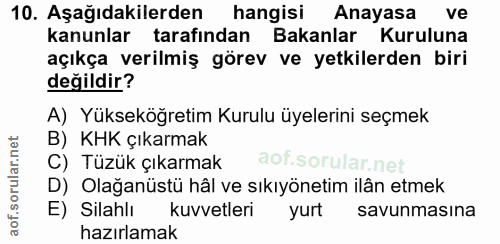 10. soru: Aşağıdakilerden hangisi Anayasa ve kanunlar tarafından Bakanlar Kuruluna açıkça verilmiş görev ve yetkilerden biri de…
