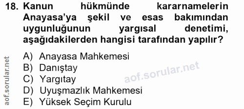 18. soru: Kanun hükmünde kararnamelerin Anayasa'ya şekil ve esas bakımından uygunluğunun yargısal denetimi, aşağıdakilerden han…
