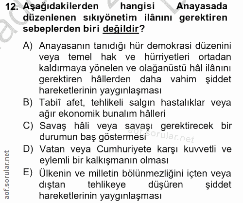 12. soru: Aşağıdakilerden hangisi Anayasada düzenlenen sıkıyönetim ilânını gerektiren sebeplerden biri değildir? A) Anayasanın…