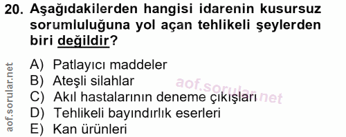 20. soru: Aşağıdakilerden hangisi idarenin kusursuz sorumluluğuna yol açan tehlikeli şeylerden biri değildir? A) Patlayıcı madd…