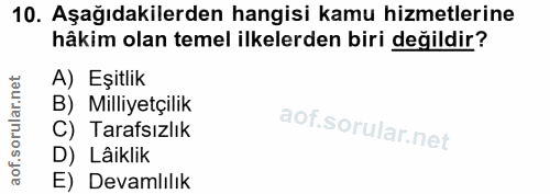 10. soru: Aşağıdakilerden hangisi kamu hizmetlerine hâkim olan temel ilkelerden biri değildir? A) Eşitlik B) Milliyetçilik C) T…
