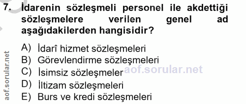 7. soru: Idarenin sözleşmeli personel ile akdettiği sözleşmelere verilen genel ad aşağıdakilerden hangisidir? A) İdarî hizmet…