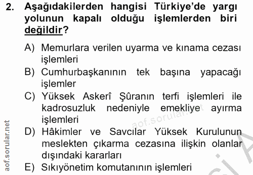 2. soru: Aşağıdakilerden hangisi Türkiye'de yargı yolunun kapalı olduğu işlemlerden biri değildir? A) Memurlara verilen uyarma…