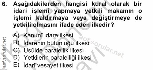 6. soru: Aşağıdakilerden hangisi kural olarak bir idari işlemi yapmaya yetkili makamın o işlemi kaldırmaya veya değiştirmeye d…