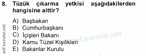 8. soru: Tüzük çıkarma yetkisi aşağıdakilerden hangisine aittir? A) Başbakan B) Cumhurbaşkanı D) Kamu Tüzel Kişilikleri f. C)…