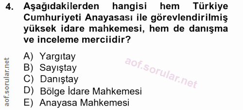 4. soru: Aşağıdakilerden hangisi | hem Türkiye Cumhuriyeti Anayasası ile görevlendirilmiş yüksek idare mahkemesi, hem de danış…