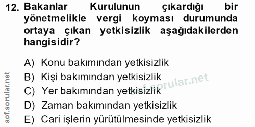 12. soru: Bakanlar Kurulunun çıkardığı bir yönetmelikle vergi koyması durumunda ortaya çıkan yetkisizlik aşağıdakilerden hangis…