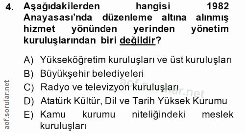 4. soru: Aşağıdakilerden hangisi 1982 Anayasası'nda düzenleme altına alınmış hizmet yönünden yerinden yönetim kuruluşlarından…