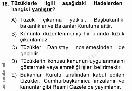 16. soru: Tüzüklerle ilgili aşağıdaki ifadelerden hangisi yanlıştır? A) Tüzük çıkarma yetkisi, Başbakanlık, bakanlıklar ve Baka…