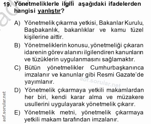 19. soru: Yönetmeliklerle ilgili aşağıdaki ifadelerden hangisi yanlıştır? A) Yönetmelik çıkarma yetkisi, Bakanlar Kurulu, Başba…