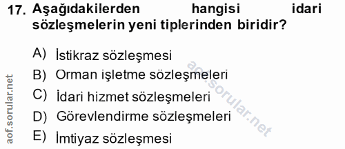 17. soru: Aşağıdakilerden hangisi idari sözleşmelerin yeni tiplerinden biridir? A) İstikraz sözleşmesı B) Orman işletme sözleşm…