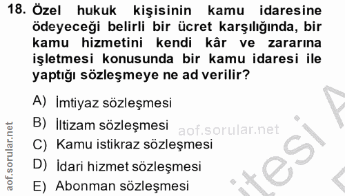 18. soru: Özel hukuk kişisinin kamu idaresine ödeyeceği belirli bir ücret karşılığında, bir kamu hizmetini kendi kâr ve zararın…