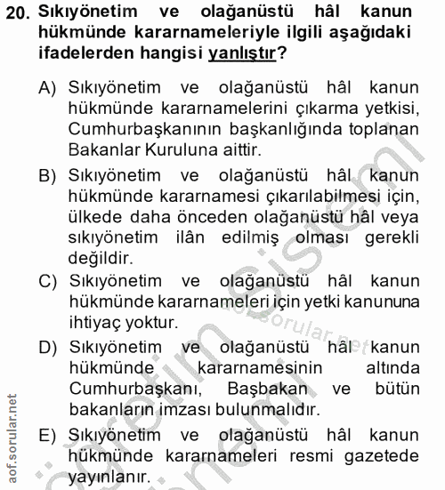 20. soru: Sıkıyönetim ve olağanüstü hâl kanun hükmünde kararnameleriyle ilgili aşağıdaki ifadelerden hangisi yanlıştır? A) Sıkı…
