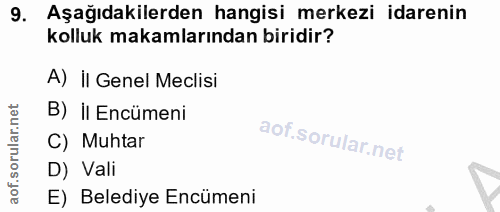 9. soru: Aşağıdakilerden hangisi merkezi idarenin kolluk makamlarından biridir? A) il Genel Meclisi B) il Encümeni C) Muhtar D…