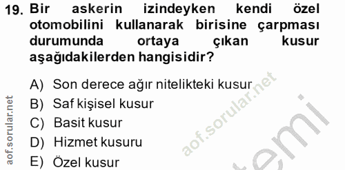 19. soru: Bir askerin izindeyken kendi özel otomobilini kullanarak birisine çarpması durumunda ortaya çıkan kusur aşağıdakilerd…