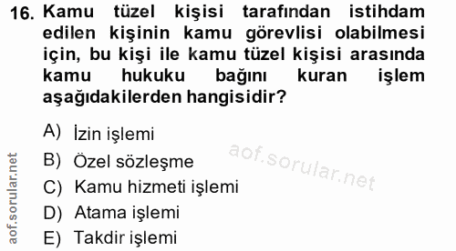16. soru: Kamu tüzel kişisi tarafından istihdam edilen kişinin kamu görevlisi olabilmesi için, bu kişi ile kamu tüzel kişisi ar…