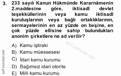 3. soru: 233 sayılı Kanun Hükmünde Kararnâmenin .maddesine göre, iktisadi devlet teşekküllerinin veya kamu iktisadi kuruluşlar…