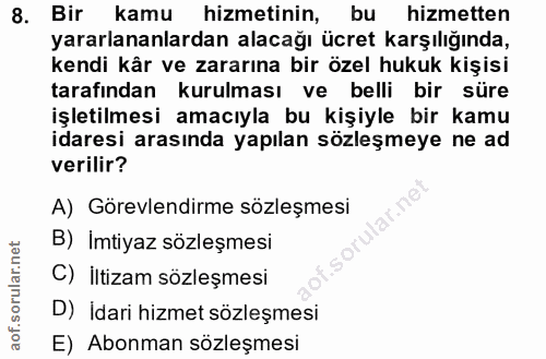 8. soru: Bir kamu hizmetinin, bu hizmetten yararlananlardan alacağı ücret karşılığında, kendi kår ve zararına bir özel hukuk k…