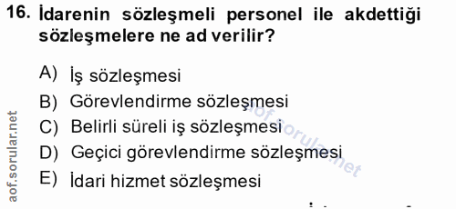 16. soru: İdarenin sözleşmeli personel ile akdettiği sözleşmelere ne ad verilir? A) İş sözleşmesi B) Görevlendirme sözleşmesi C…
