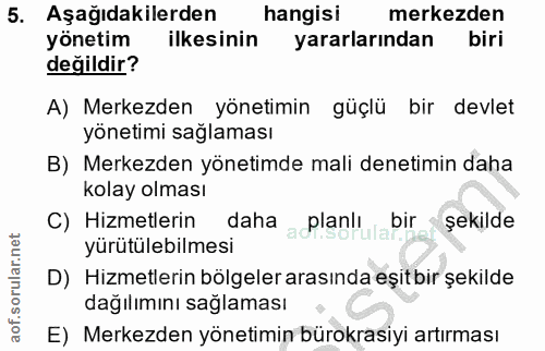 5. soru: Aşağıdakilerden hangisi merkezden yönetim ilkesinin yararlarından biri değildir? A) Merkezden yönetimin güçlü bir dev…