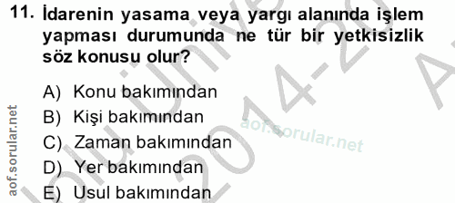 11. soru: İdarenin yasama veya yargı alanında işlem yapması durumunda ne tür bir yetkisizlik söz konusu olur? A) Konu bakımında…