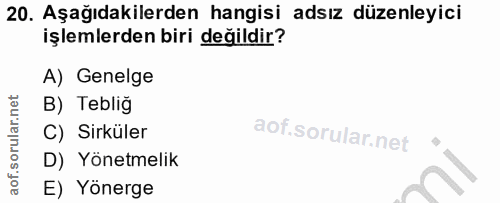 20. soru: Aşağıdakilerden hangisi adsız düzenleyici işlemlerden biri değildir? A) Genelge B) Teblig C) Sirküler D) Yönetmelik E…