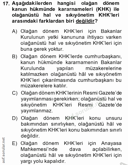 17. soru: Aşağıdakilerden hangisi olağan dönem kanun hükmünde kararnameleri (KHK) ile olağanüstü hal ve sıkıyönetim KHK'leri ar…