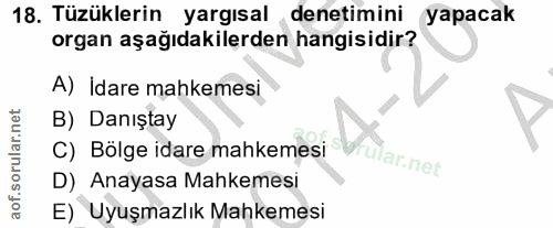 18. soru: Tüzüklerin yargısal denetimini yapacak organ aşağıdakilerden hangisidir? A) İdare mahkemesi B) Danıştay C) Bölge idar…