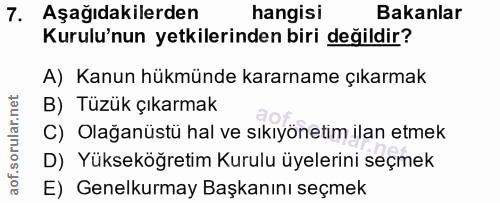 7. soru: Aşağıdakilerden hangisı Bakanlar Kurulu'nun yetkilerinden biri değildir? A) Kanun hükmünde kararname çıkarmak B) Tüzü…