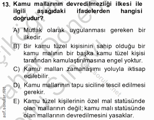 13. soru: Kamu mallarının devredilmezliği ilkesi ile ilgili aşağıdaki ifadelerden hangisi dogrudur? A) Mutlak olarak uygulanmas…