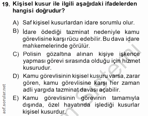 19. soru: Kişisel kusur ile ilgili aşağıdaki ifadelerden hangisi doğrudur? A) Saf kişisel kusurlardan idare sorumlu olur. B) İd…
