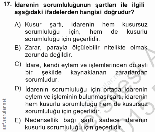 17. soru: İdarenin sorumluluğunun şartları ile ilgili aşağıdaki ifadelerden hangisi doğrudur? A) Kusur şartı, idarenin hem kusu…