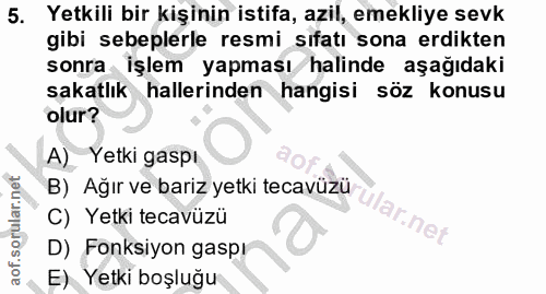 5. soru: Yetkili bir kişinin istifa, azil, emekliye sevk gibi sebeplerle resmi sıfatı sona erdikten sonra işlem yapması halind…