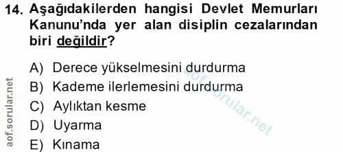 14. soru: Aşağıdakilerden hangisi Devlet Memurları Kanunu'nda yer alan disiplin cezalarından biri değildir? A) Derece yükselmes…