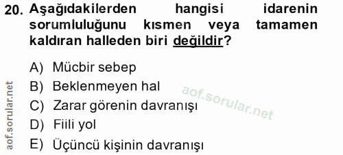 20. soru: Aşağıdakilerden hangisi idarenin sorumluluğunu kısmen veya tamamen kaldıran halleden biri değildir? A) Mücbir sebep B…