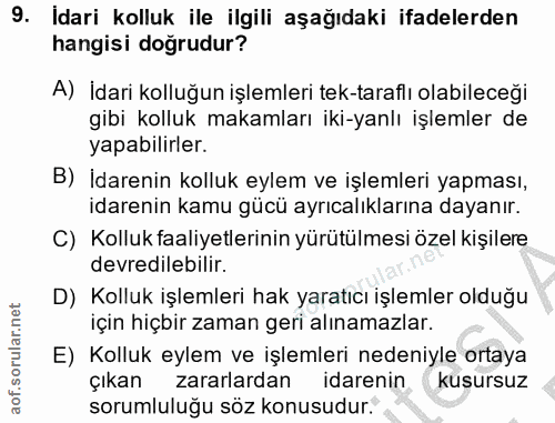 9. soru: Idari kolluk ile ilgili aşağıdaki ifadelerden hangisi doğrudur? A) İdari kolluğun işlemleri tek-taraflı olabileceği g…