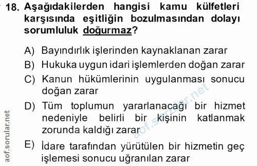 18. soru: Aşağıdakilerden hangisi kamu külfetleri karşısında eşitliğin bozulmasından dolayı sorumluluk doğurmaz? A) Bayındırlık…