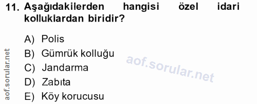 11. soru: Aşağıdakilerden hangisi özel idari kolluklardan biridir? A) Polis B) Gümrük kolluğu C) Jandarma D) Zabita E) Köy koru…