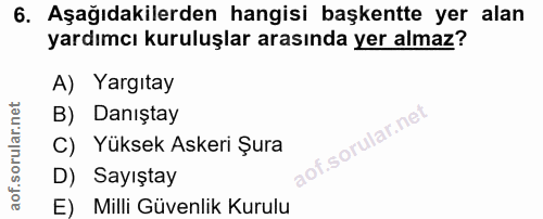 6. soru: Aşağıdakilerden hangisi başkentte yer alan yardımcı kuruluşlar arasında yer almaz? A) Yargıtay B) Danıştay of. C) Yük…