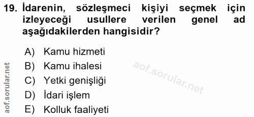 19. soru: Idarenin, sözleşmeci kişiyi seçmek için izleyeceği usullere verilen genel ad aşağıdakilerden hangisidir? A) Kamu hizm…