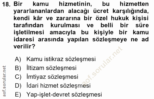 18. soru: Bir kamu hizmetinin, bu hizmetten yararlananlardan alacağı ücret karşılığında, kendi kâr ve zararına bir özel hukuk k…