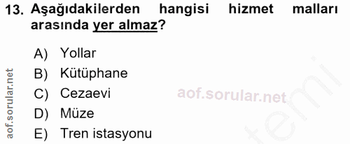 13. soru: Aşağıdakilerden hangisi hizmet malları arasında yer almaz? A) Yollar B) Kütüphane C) Cezaevi D) Müze E) Tren istasyonu