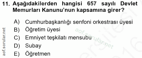 11. soru: Aşağıdakilerden hangisi 657 sayılı Devlet Memurları Kanunu'nun kapsamına girer? A) Cumhurbaşkanlığı senfoni orkestras…