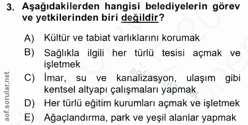 3. soru: Aşağıdakilerden hangisi belediyelerin görev ve yetkilerinden biri değildir? A) Kültür ve tabiat varlıklarını korumak…
