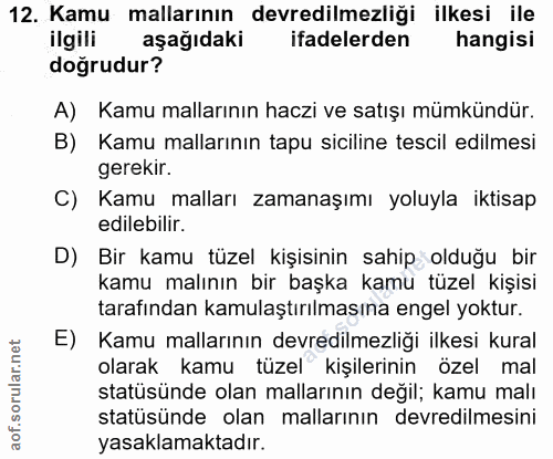 12. soru: Kamu mallarının devredilmezliği ilkesi ile ilgili aşağıdaki ifadelerden hangisi doğrudur? A) Kamu mallarının haczi ve…