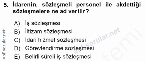 5. soru: Idarenin, sözleşmeli personel ile akdettiği sözleşmelere ne ad verilir? A) Iş sözleşmesi B) İltizam sözleşmesi llar.n…