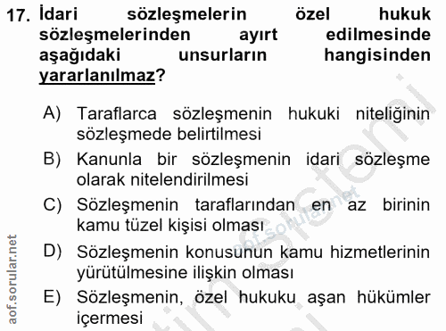 17. soru: Idari sözleşmelerin özel hukuk sözleşmelerinden ayırt edilmesinde aşağıdaki unsurların hangisinden yararlanılmaz? A)…