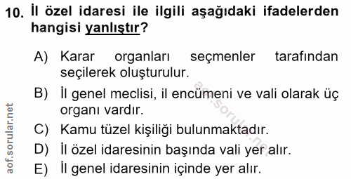 10. soru: İl özel idaresi ile ilgili aşağıdaki ifadelerden hangisi yanlıştır? A) Karar organlar seçmenler tarafından seçilerek…